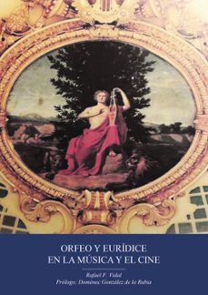 orfeo y euridice en la musica y el cine-rafael f. vidal-9788411043236