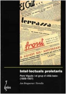 intel·lectuals proletaris. pere vigues i el grup d  "alla baix (1928-1937)-jan brugueras i torrella-9788412010336