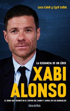 xabi alonso. la elegancia de un líder-luca caioli-cyril collot-9788412178036