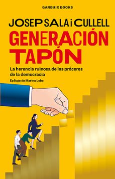 generacion tapon. la herencia ruinosa de los proceres de la democracia-josep sala i cullell-9788412332636
