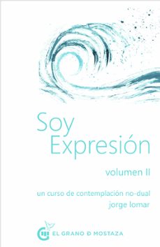 soy expresion (vol. ii): un curso de contemplacion no-dual-jorge lomar-9788412338836