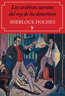 los archivos secretos del rey de los detectives: sherlock holmes-9788412454536