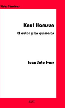 knut hamsun: el autor y las quimeras-juan soto ivars-9788412492736