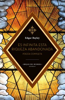 es infinita esta riqueza abandonada-edgar bayley-9788412822236