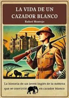 la vida de un cazador blanco-rafael montejo-9788412915136