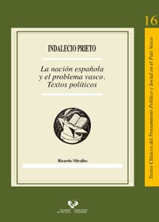 indalecio prieto: la nacion española y el problema vasco: textos politicos-ricardo miralles-9788413190136
