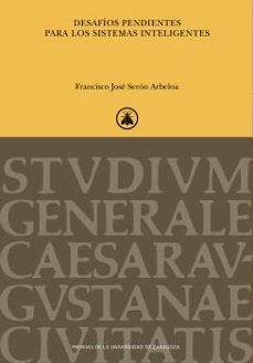 desafios pendientes para los sistemas inteligentes-francisco jose seron arbeloa-9788413408736