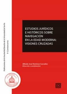 estudios juridicos e historicos sobre navegacion en la edad:visiones cruzadas-alfredo jose martinez gonzalez-9788413692036