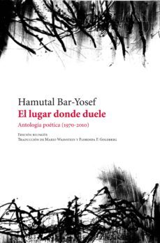 el lugar donde duele: antologia poetica (1970-2010)-hamutal bar yosef-9788415168836