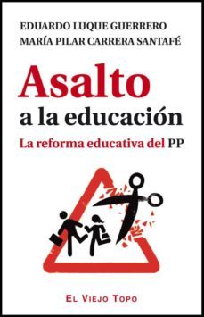 asalto a la educacion   (el viejo topo)-eduardo luque guerrero-maria pilar carrera santafe-9788415216636