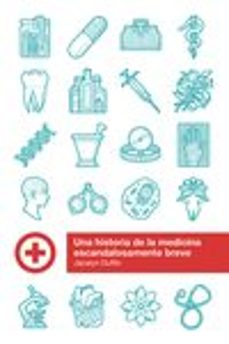 una historia de la medicina escandalosamente breve-jacalyn duffin-9788415373636