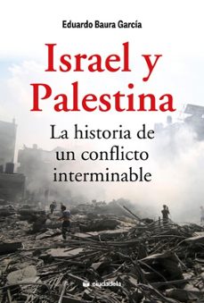 israel y palestina. la historia de un conflicto interminable-eduardo baura garcia-9788415436836