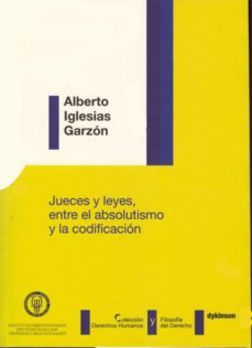 jueces y leyes. entre el absolutismo y la codificacion-alberto iglesias garzon-9788415454236