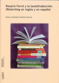rosario ferre y la (auto)traduccion: (re)writing en ingles y en e spañol-gema soledad castillo garcia-9788415834236
