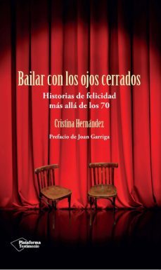 bailar con los ojos cerrados: historias de felicidad mas alla de los 70-cristina hernandez-9788415880936