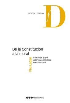 de la constitucion a la moral: conflictos entre valores en el est ado constitucional-9788415948636