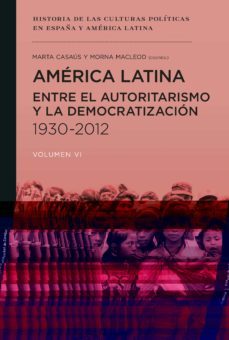 america latina entre el autoritarismo y la democratizacion 1930 - 2012-morna (coord.) macleod-marta (coord.) casaus-9788415963936