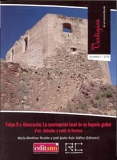 felipe ii y almazarron: la construccion local de un imperio globa l. vol. 1: vivir, defender y sentir la frontera-maria jose martinez alcalde-9788416038336