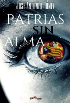patrias sin alma-jose antonio gomez-9788416159536