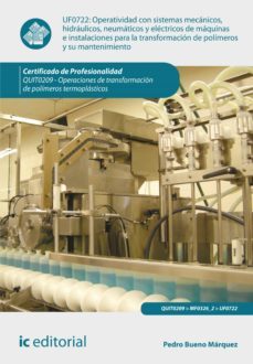 operatividad con sistemas mecanicos, hidraulicos, neumaticos y electricos de maquinas e instalaciones para la transformacion de polimeros y su mantenimiento. quit0209 (ebook)-pedro bueno marquez-9788416173136