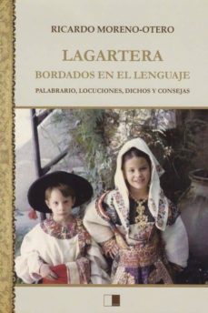 lagartera: bordados en el lenguaje: palabrario, locuciones, dichos y consejas-ricardo moreno otero-9788416299836