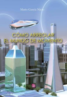 como arreglar el mundo de momento-mario garcia nieto-9788416332236