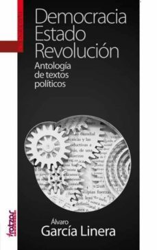 democracia, estado, revolucion. antologia de textos politicos-alvaro garcia linera-9788416350636