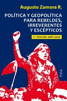 politica y geopolitica para rebeldes, irreverentes y escepticos (ebook)-augusto r. zamora-9788416842636