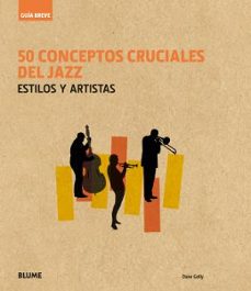 (pe) guia breve. 50 conceptos cruciales del jazz-dave gelly-9788416965236