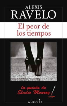 el peor de los tiempos (serie eladio monroy 5)-alexis ravelo-9788417077136