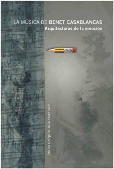 la musica de benet casablancas: arquitecturas de la emocion-javier perez senz-9788417088736
