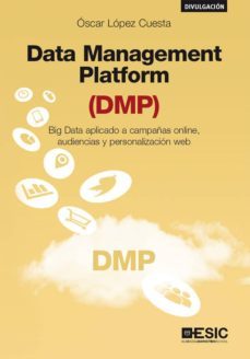 data management platform (dmp). big data aplicado a campañas online, audiencias y personalizacion web (ebook)-oscar lopez cuesta-9788417129736