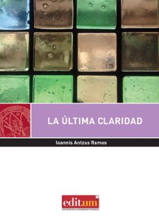 la ultima claridad: el pensamiento literario de guillermo sucre-ioannis antzus ramos-9788417157036