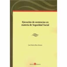ejecucion de sentencias en materia de seguridad social-jose maria rios mestre-9788417310936