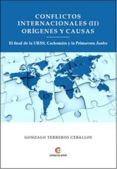 conflictos internacionales (ii) origenes y causas: el final de la urss, cachemira y la primavera arabe-gonzalo terreros ceballos-9788417326036