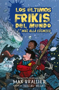 4. los últimos frikis del mundo y el más allá cósmico-max brallier-9788417390136