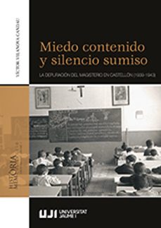 miedo contenido y silencio sumiso: la depuracion del magisterio en castellon (1939-1943)-victor vilanova candau-9788417429836