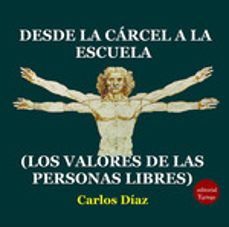desde la carcel a la escuela (los valores de las personas libres)-carlos diaz-9788417666736