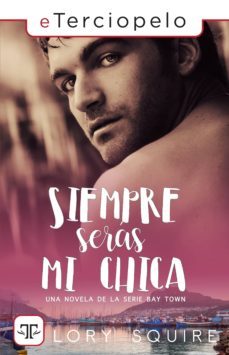 siempre seras mi chica (serie bay town 1) (ebook)-9788417705336