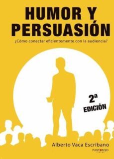 humor y persuasión. ¿cómo conectar eficientemente con la audiencia?-alberto vaca escribano-9788417848736