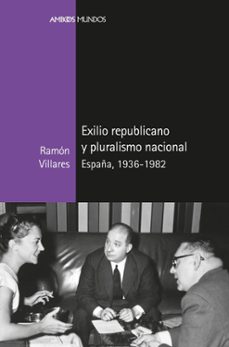exilio republicano y pluralismo nacional: españa, 1936-1982-9788417945336