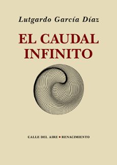 el caudal infinito-lutgardo garcia diaz-9788417950736