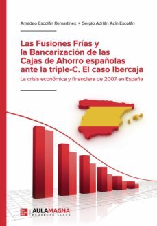 las fusiones frias y la bancarizacion de las cajas de ahorro españolas ante la triple-c.   el caso ibercaja (ebook)-amadeo escolan remartinez-sergio adrian acin escolan-9788417979836