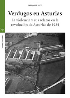 verdugos de asturias: la violencia y sus relatos en la revolucion de asturias de 1934-pablo gil vico-9788417987336