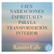 cien narraciones espirituales para la transformacion interior (audiolibro)-ramiro calle-9788418015236