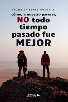 como, a nuestro parecer, no todo tiempo pasado fue mejor (ebook)-franklin lopez buenaño-9788418386336