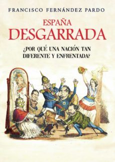 españa desgarrada. ¿ por que una nacion tan diferente y enfrentada? (ebook)-francisco fernandez pardo-9788418402036