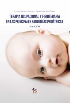 terapia ocupacional y fisioterapias en las principales patologias pediatricas (2ª ed.)-crisitina del arco oñiga-9788418418136
