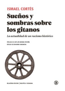 sueños y sombras sobre los gitanos: la actualidad de un racismo historico-ismael cortes-9788418684036