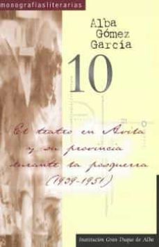 el teatro en avila y su provincia durante la posguerra (1939-1951)-alba gomez garcia-9788418738036
